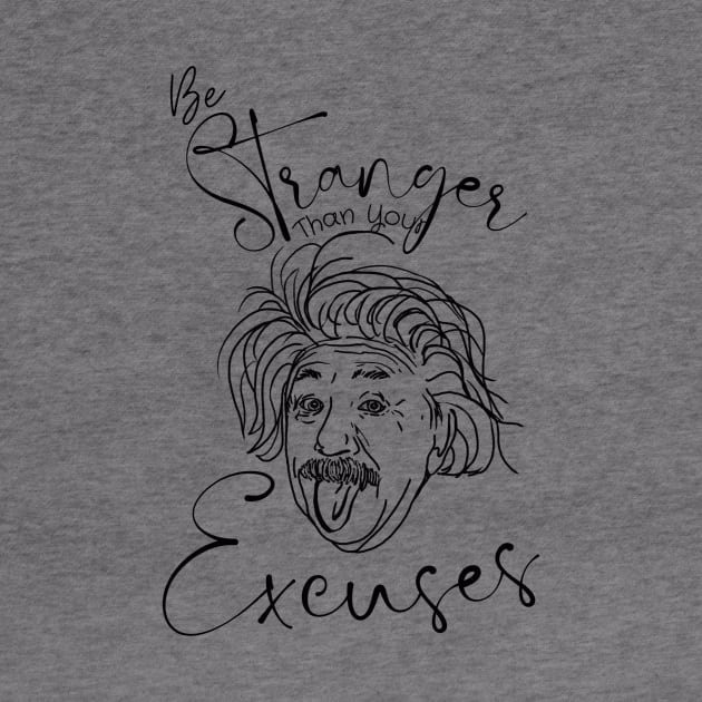 BeStranger Than Your Excuses Funny Design by missdebi27